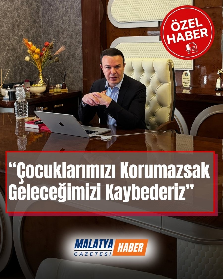 “Çocuklarımızı Korumazsak Geleceğimizi Kaybederiz” ÖZEL HABER